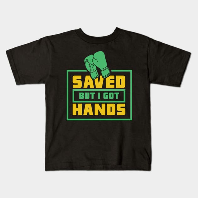 BOXING: Saved But I Got Hands Kids T-Shirt by woormle